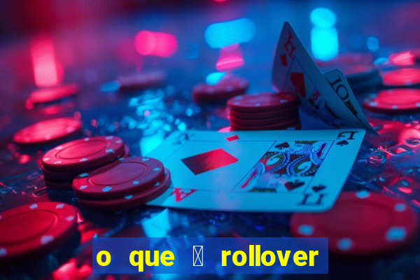 o que 茅 rollover de aposta