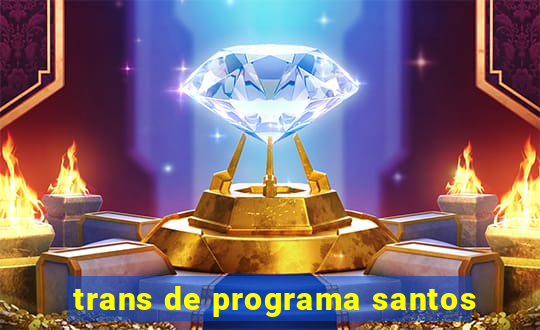 trans de programa santos