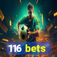 116 bets