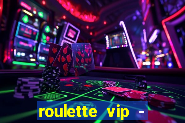 roulette vip - casino vegas