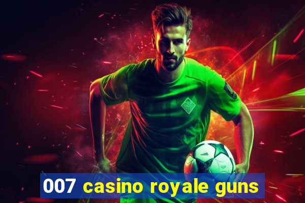 007 casino royale guns