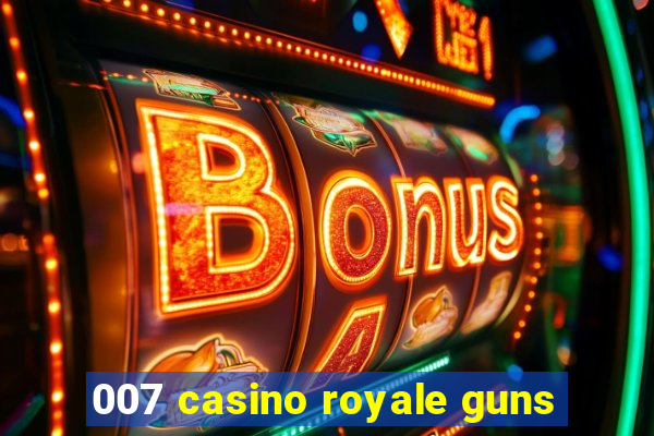 007 casino royale guns