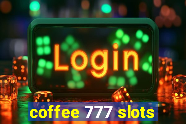 coffee 777 slots