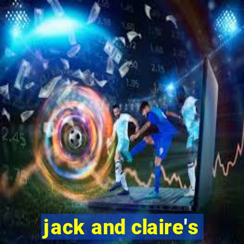 jack and claire's