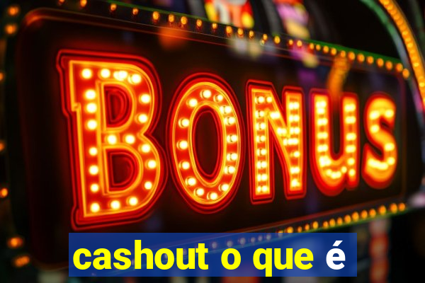 cashout o que é