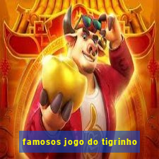 famosos jogo do tigrinho