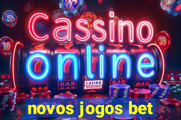 novos jogos bet