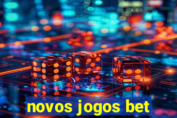 novos jogos bet