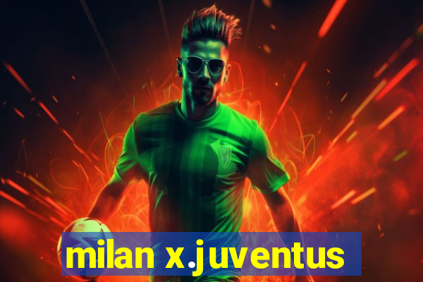 milan x.juventus