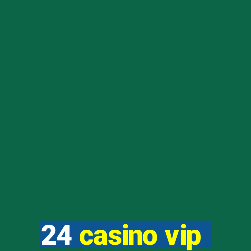 24 casino vip