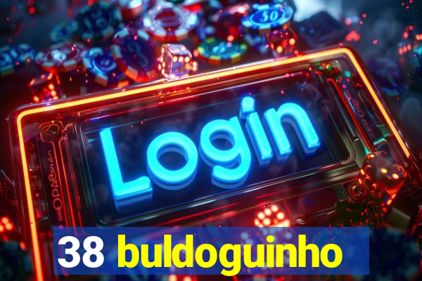 38 buldoguinho