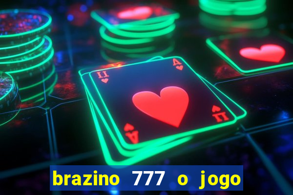 brazino 777 o jogo da galera