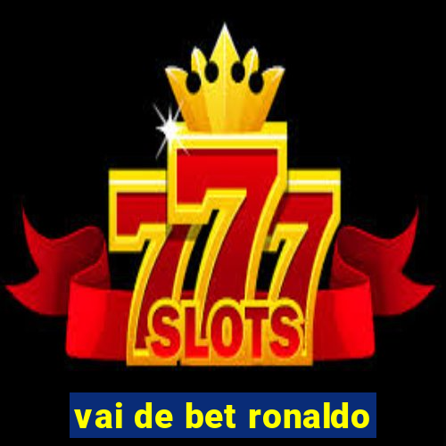 vai de bet ronaldo