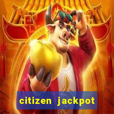 citizen jackpot slots machine