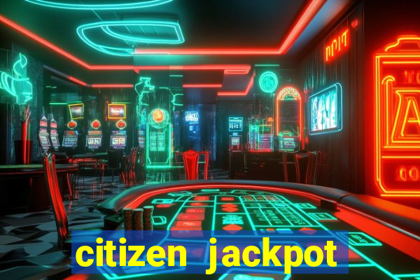 citizen jackpot slots machine