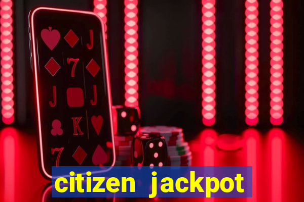 citizen jackpot slots machine