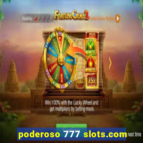 poderoso 777 slots.com