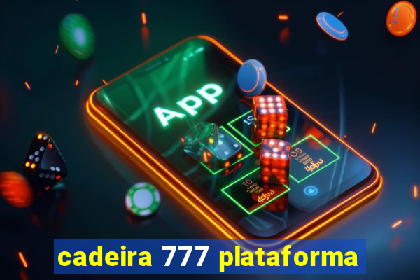 cadeira 777 plataforma