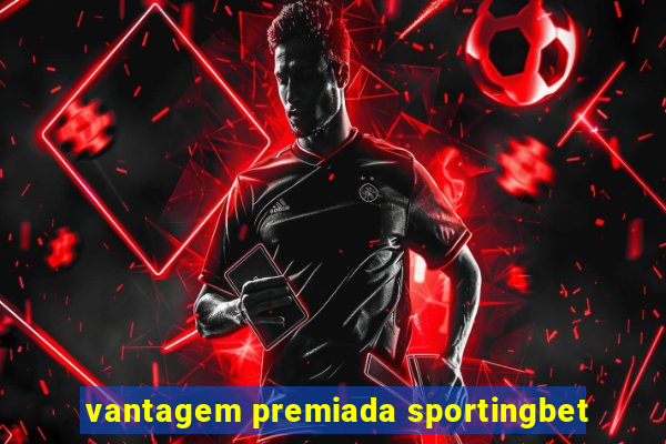 vantagem premiada sportingbet