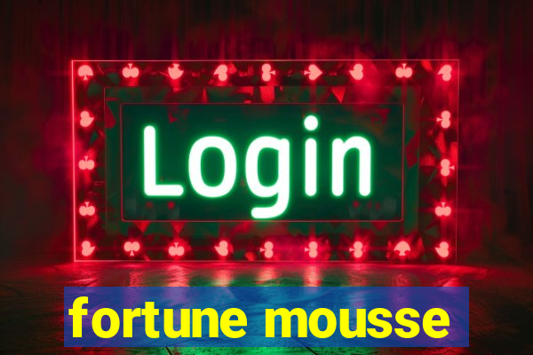 fortune mousse