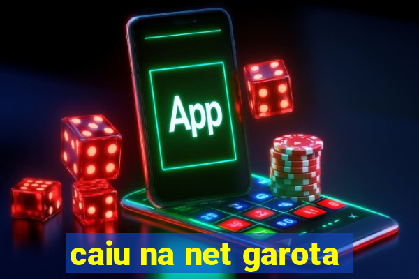 caiu na net garota