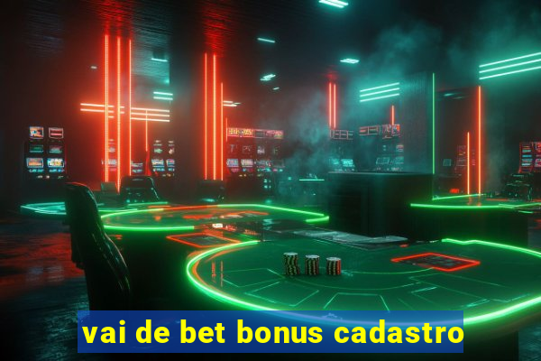 vai de bet bonus cadastro