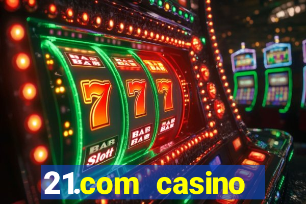 21.com casino online casino easy withdrawal