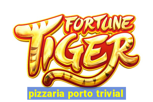 pizzaria porto trivial