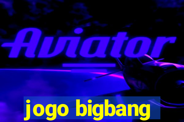 jogo bigbang