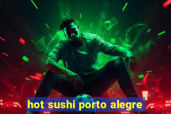 hot sushi porto alegre