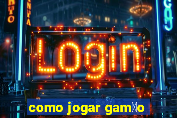 como jogar gam茫o