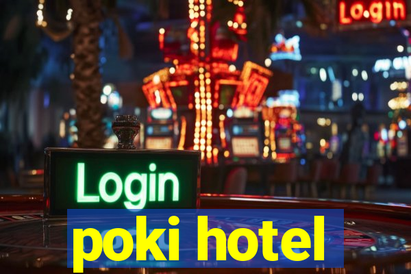 poki hotel