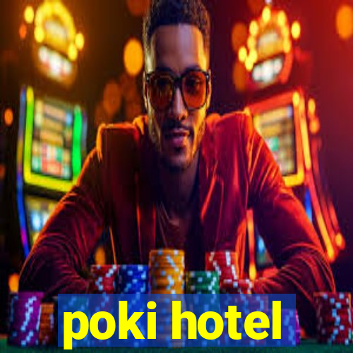 poki hotel