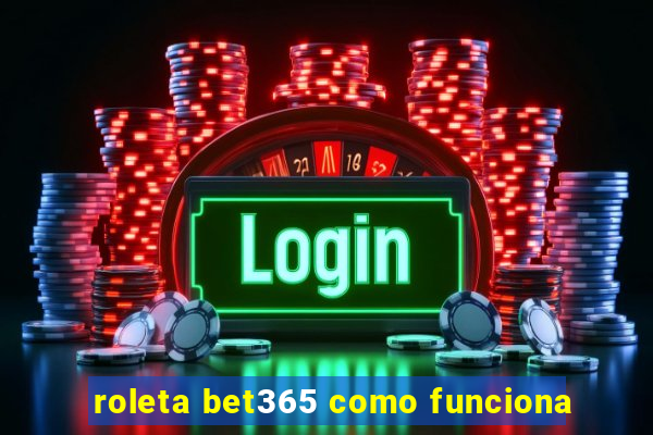 roleta bet365 como funciona