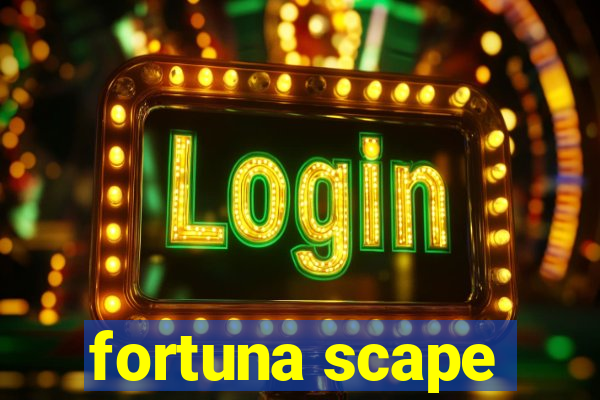 fortuna scape