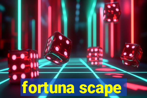 fortuna scape