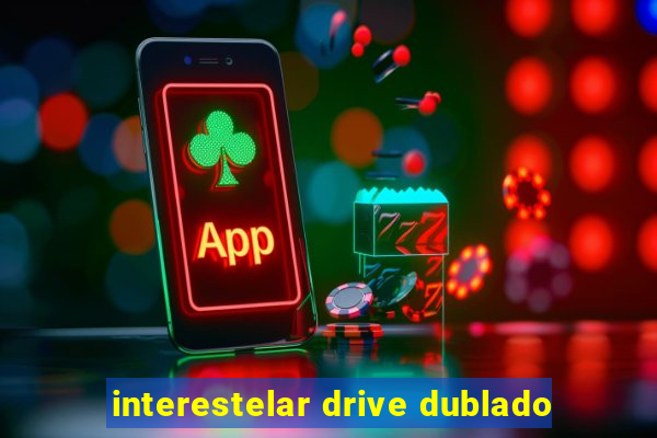 interestelar drive dublado