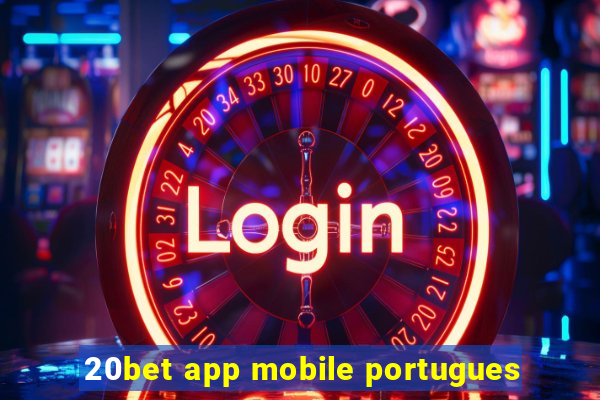 20bet app mobile portugues