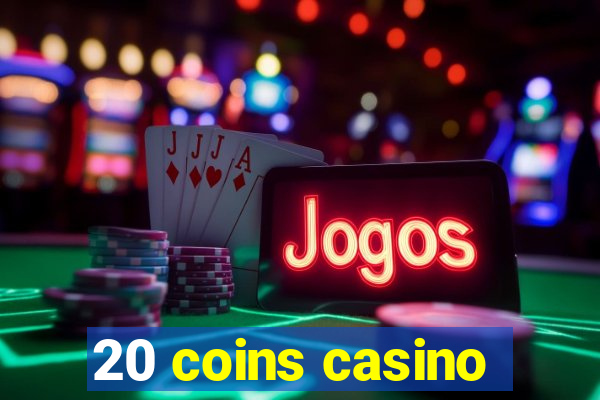 20 coins casino