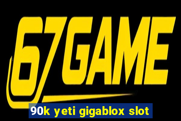 90k yeti gigablox slot