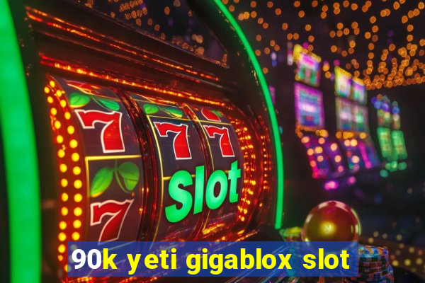 90k yeti gigablox slot