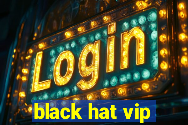 black hat vip