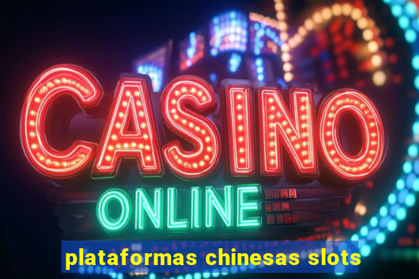 plataformas chinesas slots