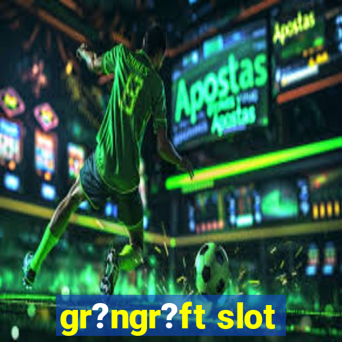 gr?ngr?ft slot