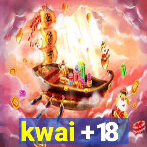 kwai +18