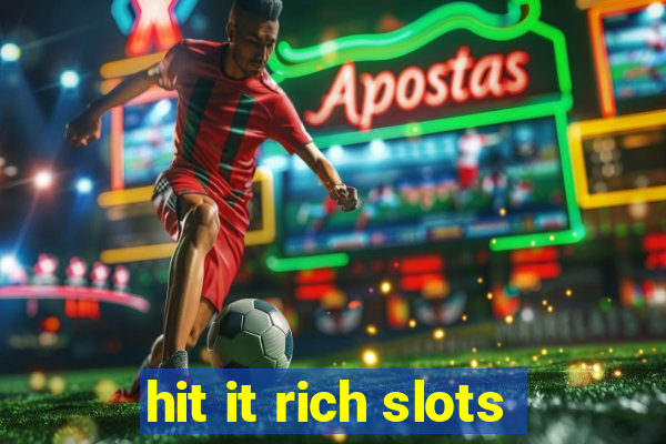 hit it rich slots