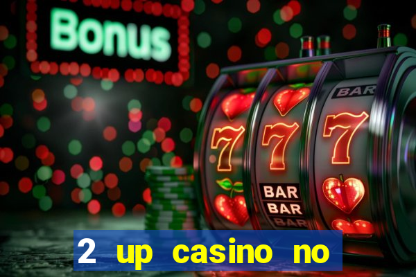 2 up casino no deposit codes