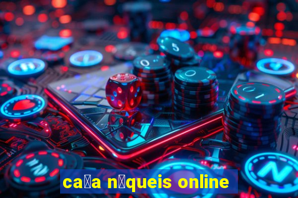 ca莽a n铆queis online