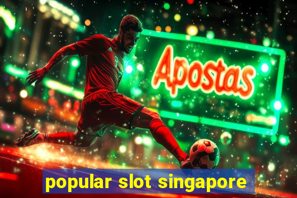 popular slot singapore