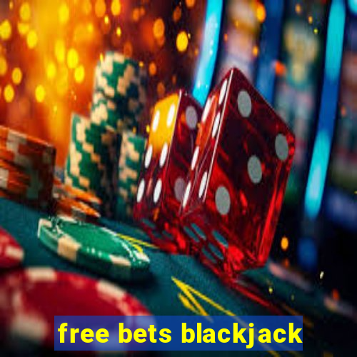 free bets blackjack